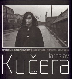 Setkání, okamžiky, samoty – Jaroslav Kučera - Jaroslav Kučera