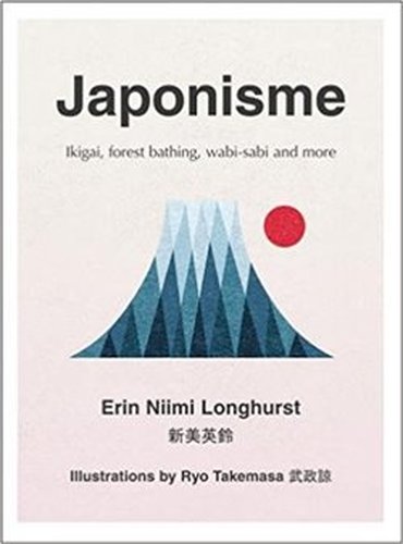 Japonisme: Ikigai, Forest Bathing, Wabi-Sabi and More