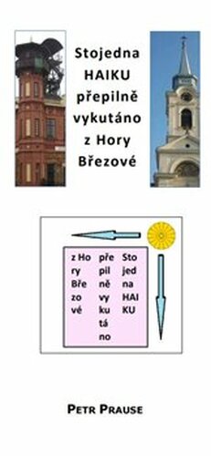 Stojedna HAIKU, přepilně vykutáno z Hory Březové - Petr Prause