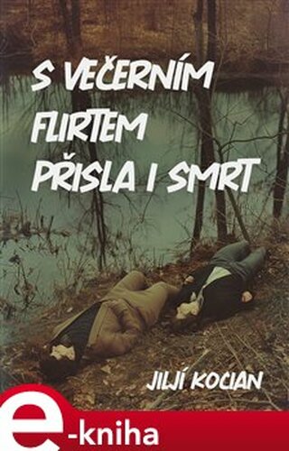 S večerním flirtem přišla i smrt - Jiljí Kocian