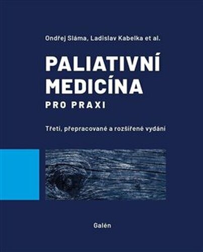 Paliativní medicína pro praxi - Jiří Vorlíček, Ondřej Sláma, Ladislav Kabelka