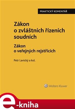 Zákon o zvláštních řízeních soudních. Zákon o veřejných rejstřících. Řízení nesporné - praktický komentář - Petr Lavický, kolektiv