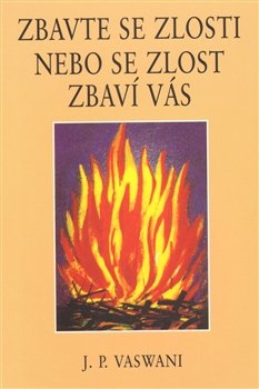 Zbavte se zlosti nebo se zlost zbaví vás - J.P. Vaswani