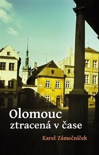 Olomouc ztracená v čase