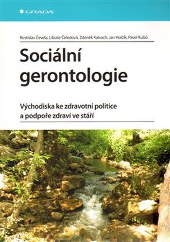 Sociální gerontologie - Jan Holčík, Pavel Kubů, Zdeněk Kalvach, Rostislav Čevela, Libuše Čeledová