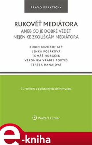 Rukověť mediátora aneb co je dobré vědět nejen ke zkouškám mediátora - Tomáš Horáček, Robin Brzobohatý, Lenka Poláková