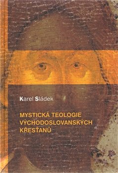 Mystická teologie východoslovanských křesťanů - Karel Sládek