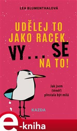 Udělej to jako racek. Vy... se na to! - Lea Blumenthalová