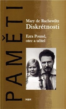 Diskrétnosti. Ezra Pound. Otec a učitel - Mary de Rachelwitz