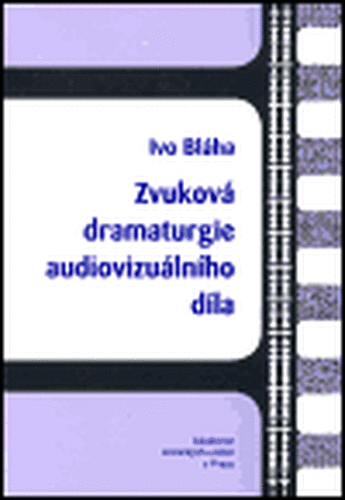 Zvuková dramaturgie audiovizuálního díla - Ivo Bláha