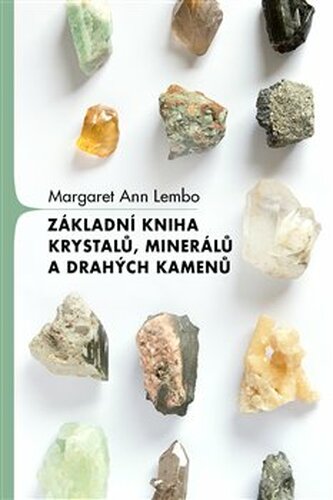 Základní kniha krystalů, minerálů a drahých kamenů - Margaret Ann Lembo