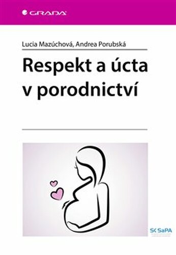 Respekt a úcta v porodnictví - Lucia Mazúchová, Andrea Porubská