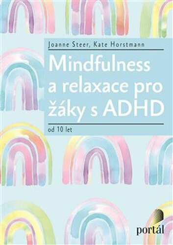 Mindfulness a relaxace pro žáky s ADHD - Joanne Steer, Kate Horstmann