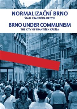 Normalizační Brno / Brno under communism - František Kressa