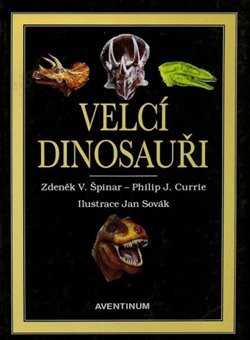Velcí dinosauři - Zdeněk V. Špilar, Philip J. Currie