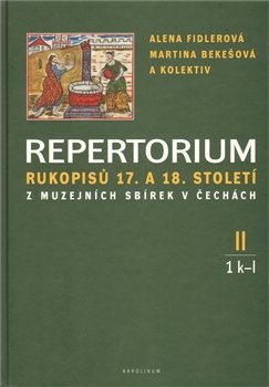 Repertorium rukopisů 17. a 18. století z muzejních sbírek v čechách II. (1 k-l + 2 m-o) - kol., Alena Fidlerová, Martina Bekešová
