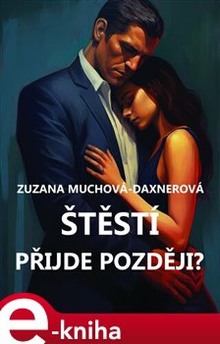 Štěstí přijde později? - Zuzana Muchová-Daxnerová