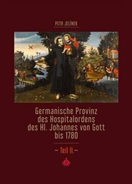 Germanische Provinz des Hospitalordens des Hl. Johannes von Gott bis 1780 - 2.díl - kol., Petr Jelínek