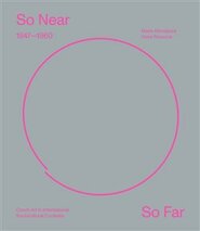 So Near, So Far. Czech art 1947–1960 in international socio-cultural contexts