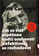 Jak se stát úspěšnou vůdčí osobností a efektivně se rozhodovat - Dale Carnegie