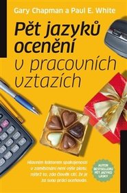 Pět jazyků ocenění v pracovních vztazích - Paul E. White, Gary Chapman