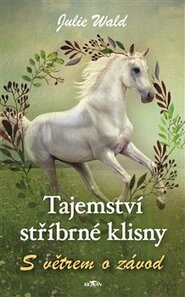 Tajemství stříbrné klisny - Julie Wald