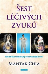 Šest léčivých zvuků - Mantak Chia