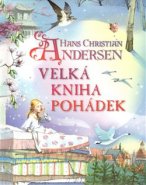 Velká kniha pohádek - Hans Christian Andersen