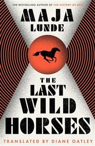 The Last Wild Horses - Maja Lunde