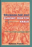 Odvrácená tvář moci – Zločiny českých králů - Antonín Polách