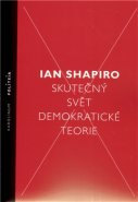 Skutečný svět demokratické teorie - Ian Shapiro