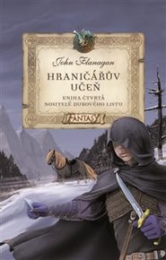 Hraničářův učeň - Kniha čtvrtá - Nositelé dubového listu - John Flanagan