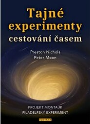 Tajné experimenty cestování časem - Peter Moon, Preston Nichols