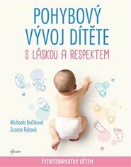 Pohybový vývoj dítěte s láskou a respektem - Fyzioterapeutky dětem - Michaela Kačírková, Zuzana Rybová