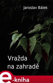 Vražda na zahradě - Jaroslav Bálek