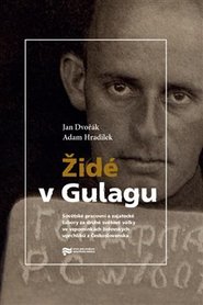 Židé v Gulagu - Jan Dvořák, Adam Hradilek