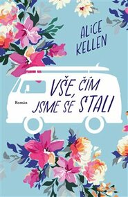 Vše, čím jsme se stali - Alice Kellen