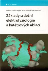 Základy srdeční elektrofyziologie a katétrových ablací - Martin Fiala, Martin Eisenberger, Alan Bulava