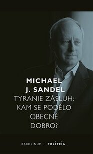 Tyranie zásluh - Michael Sandel