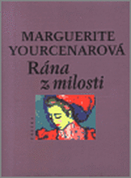 Rána z milosti - Marguerite Yourcenarová