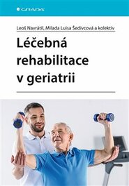 Léčebná rehabilitace v geriatrii - Leoš Navrátil, Milada Luisa Šedivcová, kolektiv