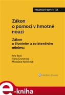 Zákon o pomoci v hmotné nouzi. Zákon o životním a existenčním minimu. Praktický komentář. - Petr Beck, Ivana Grunerová, Miroslava Pavelková