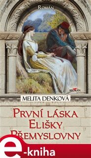 První láska Elišky Přemyslovny - Melita Denková