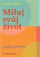 Miluj svůj život - Louise L. Hay