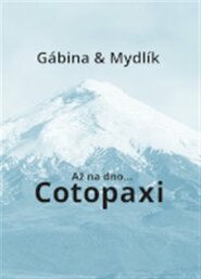 Až na dno... Cotopaxi - Gabriela Zoubková, Miroslav Krůta