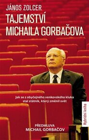 Tajemství Michaila Gorbačova - János Zolcer