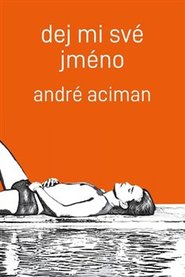 Dej mi své jméno - André Aciman