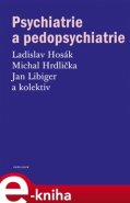 Psychiatrie a pedopsychiatrie - Ladislav Hosák, Michal Hrdlička, Jan Libiger, kol.
