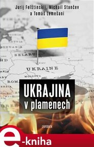 Ukrajina v plamenech - Tomáš Lemešani, Michail Stančev, Jurij Felštinskij