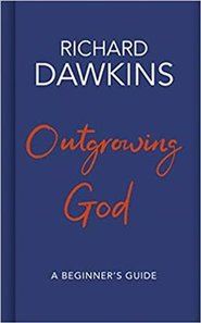 Outgrowing God: A Beginner’s Guide to Atheism